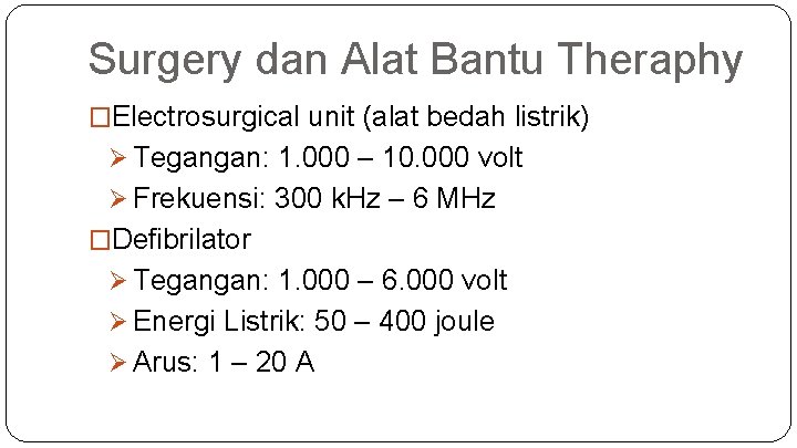 Surgery dan Alat Bantu Theraphy �Electrosurgical unit (alat bedah listrik) Ø Tegangan: 1. 000