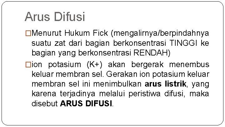 Arus Difusi �Menurut Hukum Fick (mengalirnya/berpindahnya suatu zat dari bagian berkonsentrasi TINGGI ke bagian