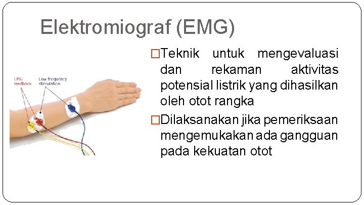 Elektromiograf (EMG) �Teknik untuk mengevaluasi dan rekaman aktivitas potensial listrik yang dihasilkan oleh otot