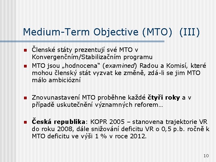 Medium-Term Objective (MTO) (III) n n Členské státy prezentují své MTO v Konvergenčním/Stabilizačním programu