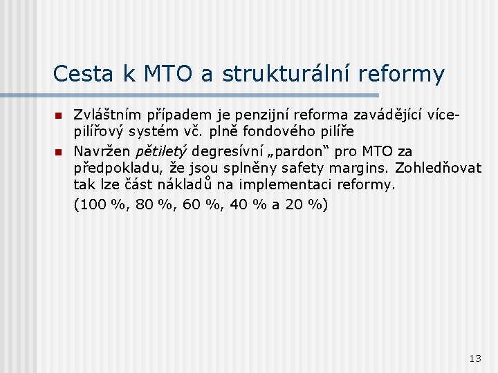 Cesta k MTO a strukturální reformy n n Zvláštním případem je penzijní reforma zavádějící