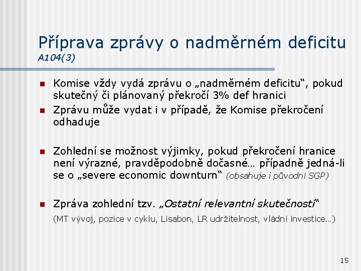 Příprava zprávy o nadměrném deficitu A 104(3) n n Komise vždy vydá zprávu o