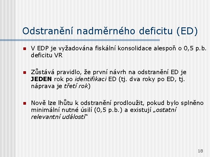 Odstranění nadměrného deficitu (ED) n V EDP je vyžadována fiskální konsolidace alespoň o 0,