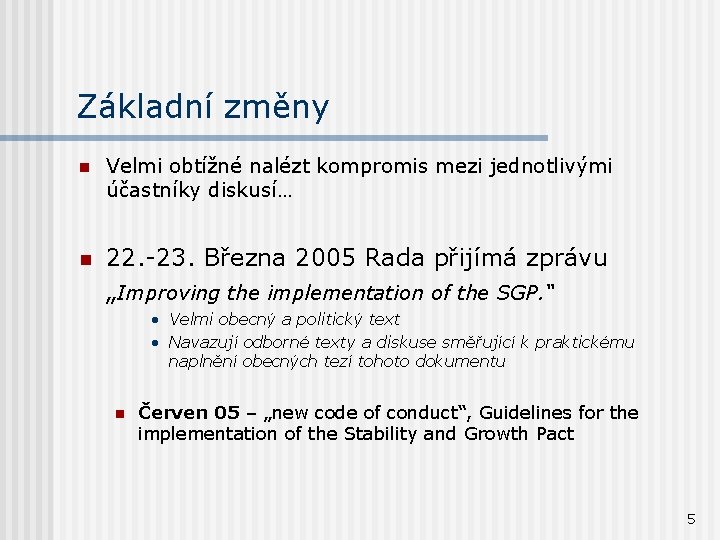 Základní změny n Velmi obtížné nalézt kompromis mezi jednotlivými účastníky diskusí… n 22. -23.