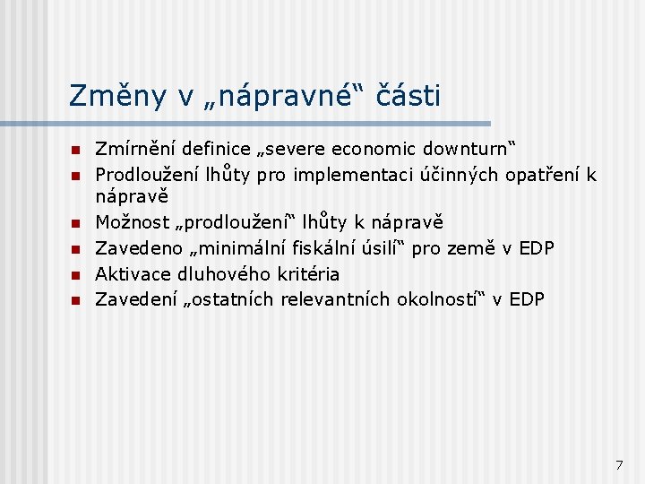 Změny v „nápravné“ části n n n Zmírnění definice „severe economic downturn“ Prodloužení lhůty