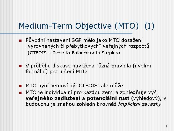Medium-Term Objective (MTO) (I) n Původní nastavení SGP mělo jako MTO dosažení „vyrovnaných či