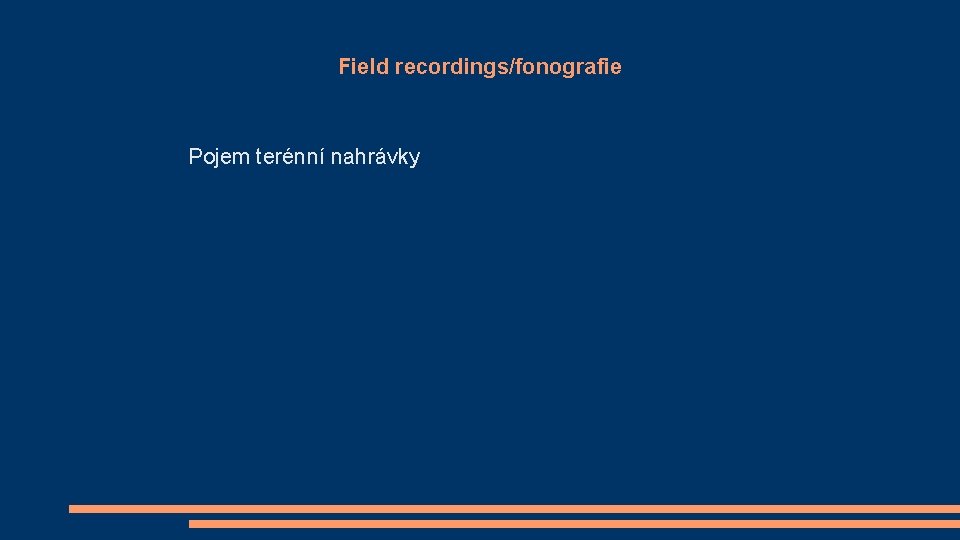 Field recordings/fonografie Pojem terénní nahrávky 