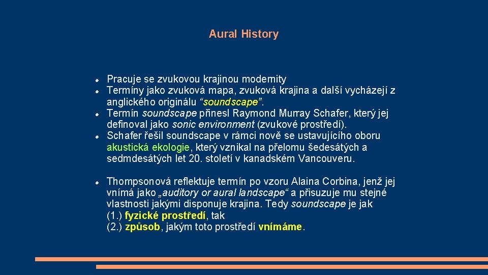Aural History Pracuje se zvukovou krajinou modernity Termíny jako zvuková mapa, zvuková krajina a