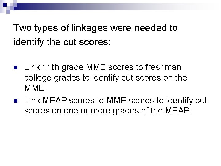 Two types of linkages were needed to identify the cut scores: n n Link