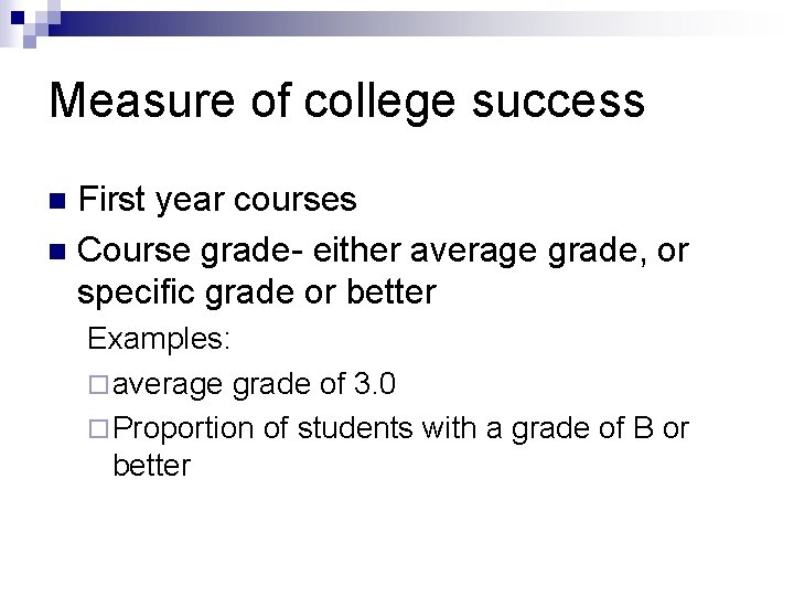 Measure of college success First year courses n Course grade- either average grade, or