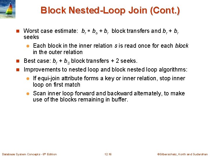 Block Nested-Loop Join (Cont. ) n Worst case estimate: br bs + br block