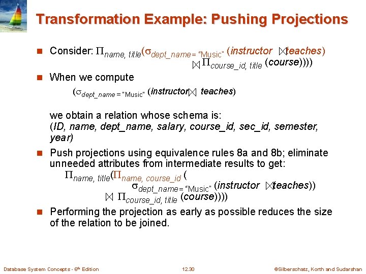 Transformation Example: Pushing Projections n Consider: name, title( dept_name= “Music” (instructor teaches) course_id, title