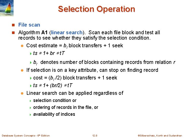 Selection Operation n File scan n Algorithm A 1 (linear search). Scan each file