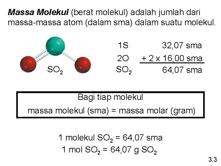 Massa Molekul (berat molekul) adalah jumlah dari massa-massa atom (dalam sma) dalam suatu molekul.