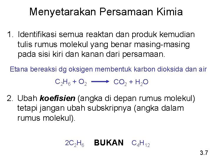 Menyetarakan Persamaan Kimia 1. Identifikasi semua reaktan dan produk kemudian tulis rumus molekul yang