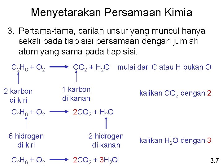 Menyetarakan Persamaan Kimia 3. Pertama-tama, carilah unsur yang muncul hanya sekali pada tiap sisi