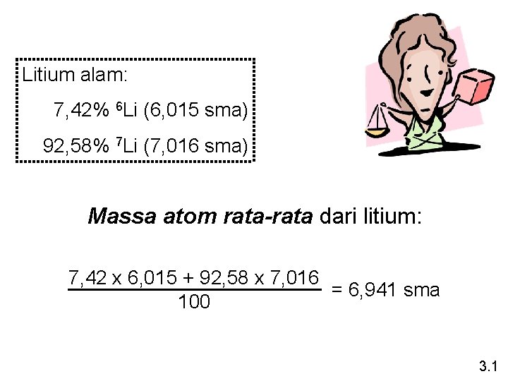 Litium alam: 7, 42% 6 Li (6, 015 sma) 92, 58% 7 Li (7,