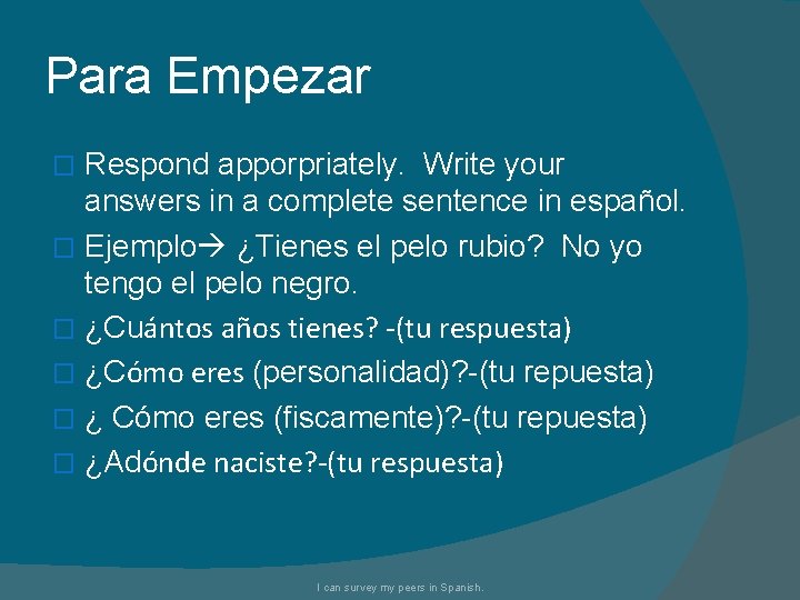 Para Empezar Respond apporpriately. Write your answers in a complete sentence in español. �