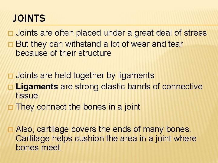 JOINTS Joints are often placed under a great deal of stress � But they