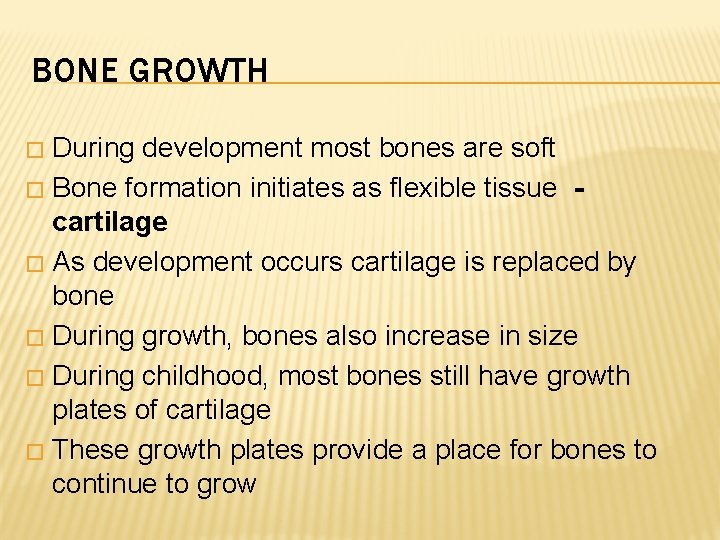 BONE GROWTH During development most bones are soft � Bone formation initiates as flexible