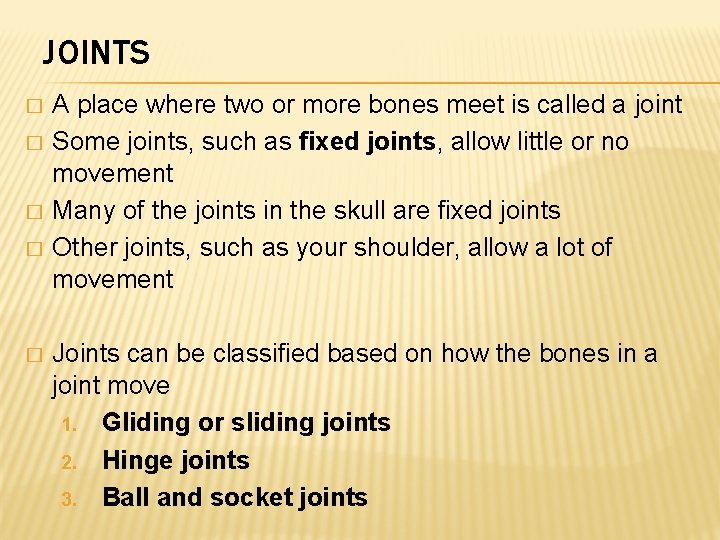 JOINTS � � � A place where two or more bones meet is called