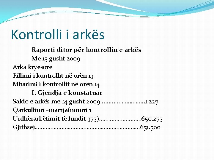 Kontrolli i arkës Raporti ditor për kontrollin e arkës Me 15 gusht 2009 Arka