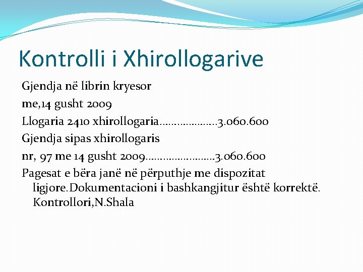 Kontrolli i Xhirollogarive Gjendja në librin kryesor me, 14 gusht 2009 Llogaria 2410 xhirollogaria……………….