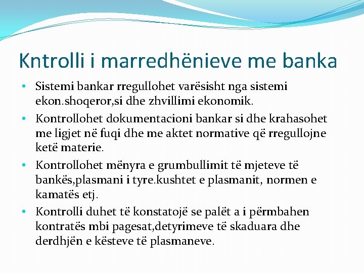 Kntrolli i marredhënieve me banka • Sistemi bankar rregullohet varësisht nga sistemi ekon. shoqeror,