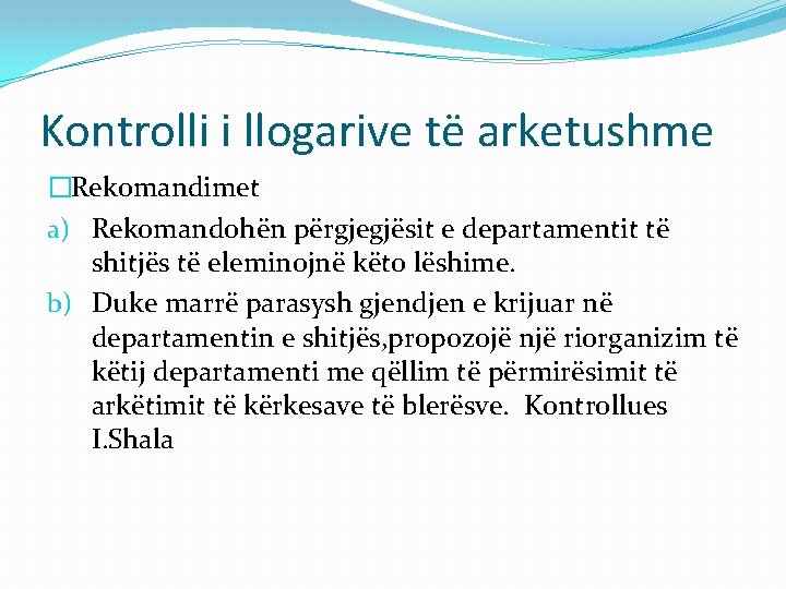 Kontrolli i llogarive të arketushme �Rekomandimet a) Rekomandohën përgjegjësit e departamentit të shitjës të