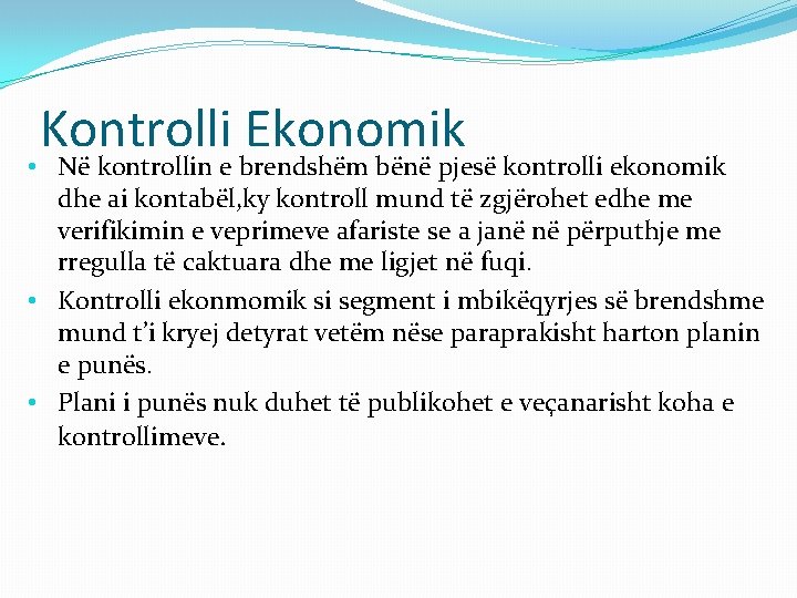 Kontrolli Ekonomik • Në kontrollin e brendshëm bënë pjesë kontrolli ekonomik dhe ai kontabël,