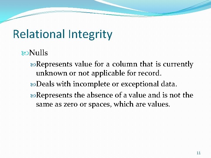 Relational Integrity Nulls Represents value for a column that is currently unknown or not Relational Integrity Nulls Represents value for a column that is currently unknown or not
