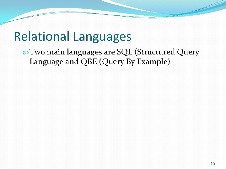 Relational Languages Two main languages are SQL (Structured Query Language and QBE (Query By Relational Languages Two main languages are SQL (Structured Query Language and QBE (Query By