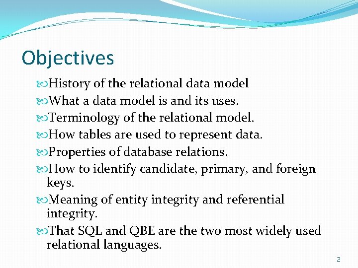 Objectives History of the relational data model What a data model is and its Objectives History of the relational data model What a data model is and its