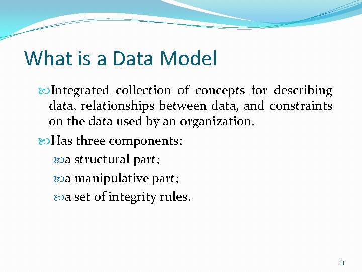 What is a Data Model Integrated collection of concepts for describing data, relationships between What is a Data Model Integrated collection of concepts for describing data, relationships between