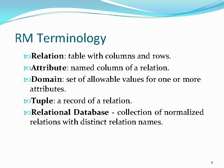 RM Terminology Relation: table with columns and rows. Attribute: named column of a relation. RM Terminology Relation: table with columns and rows. Attribute: named column of a relation.