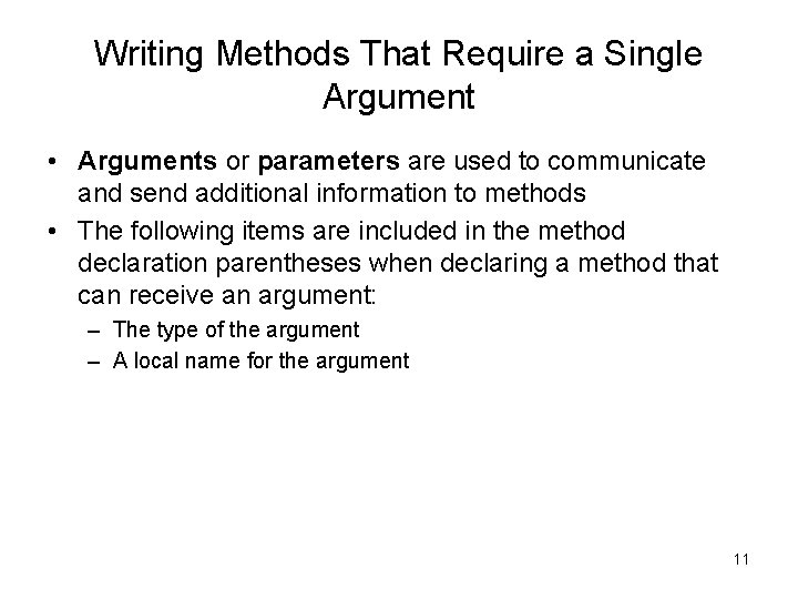 Writing Methods That Require a Single Argument • Arguments or parameters are used to