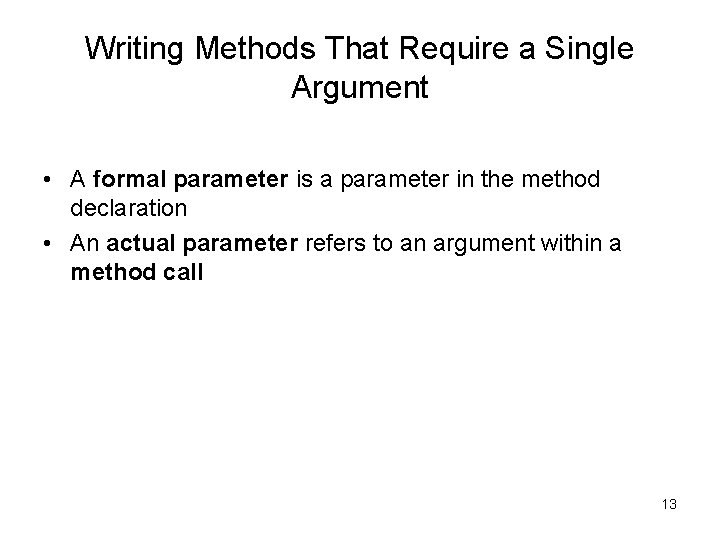Writing Methods That Require a Single Argument • A formal parameter is a parameter