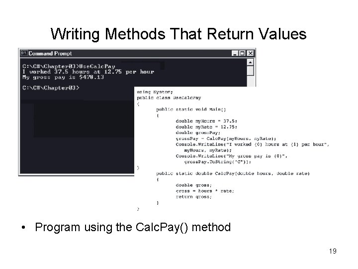 Writing Methods That Return Values • Program using the Calc. Pay() method 19 