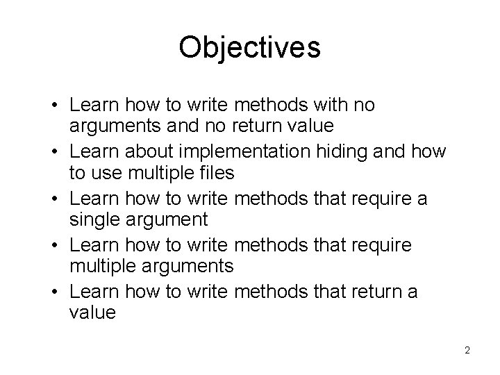 Objectives • Learn how to write methods with no arguments and no return value