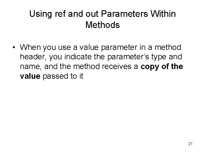 Using ref and out Parameters Within Methods • When you use a value parameter