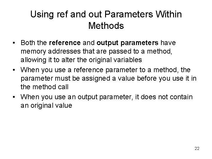 Using ref and out Parameters Within Methods • Both the reference and output parameters