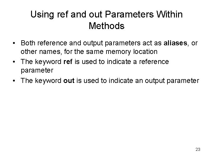 Using ref and out Parameters Within Methods • Both reference and output parameters act