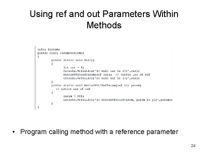Using ref and out Parameters Within Methods • Program calling method with a reference