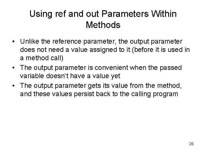 Using ref and out Parameters Within Methods • Unlike the reference parameter, the output