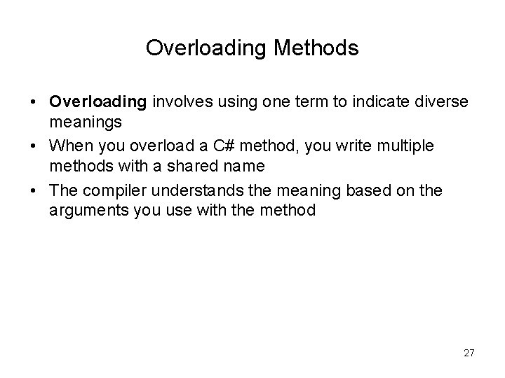Overloading Methods • Overloading involves using one term to indicate diverse meanings • When