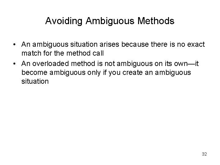 Avoiding Ambiguous Methods • An ambiguous situation arises because there is no exact match