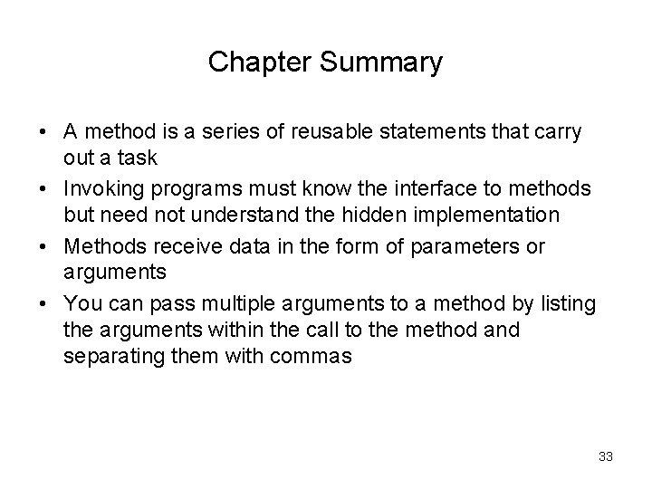 Chapter Summary • A method is a series of reusable statements that carry out