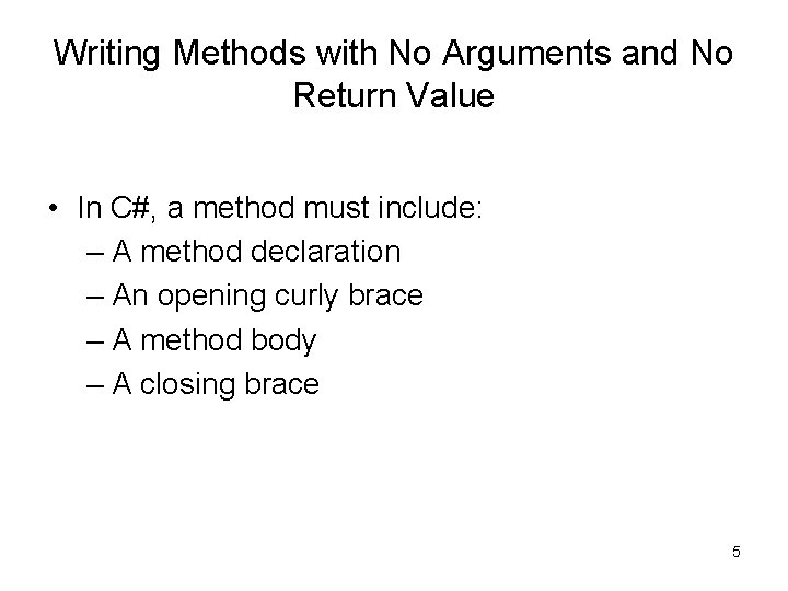 Writing Methods with No Arguments and No Return Value • In C#, a method