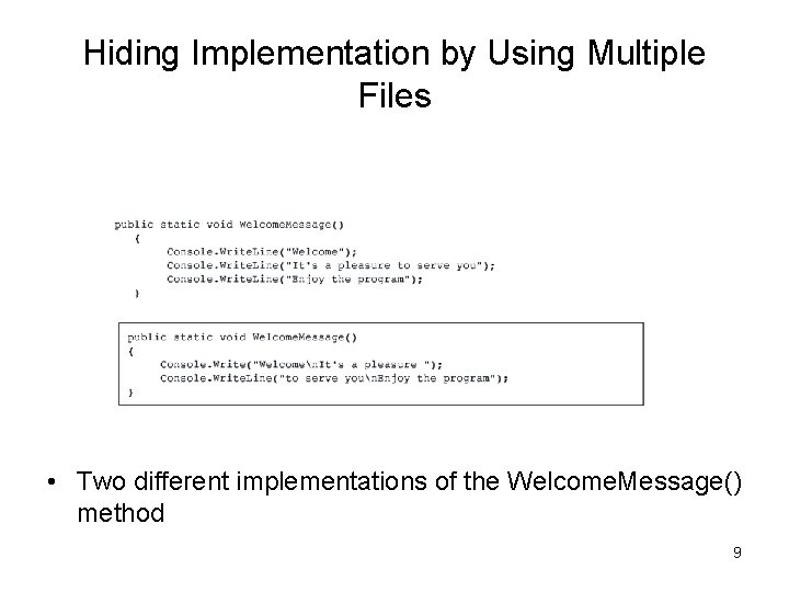 Hiding Implementation by Using Multiple Files • Two different implementations of the Welcome. Message()