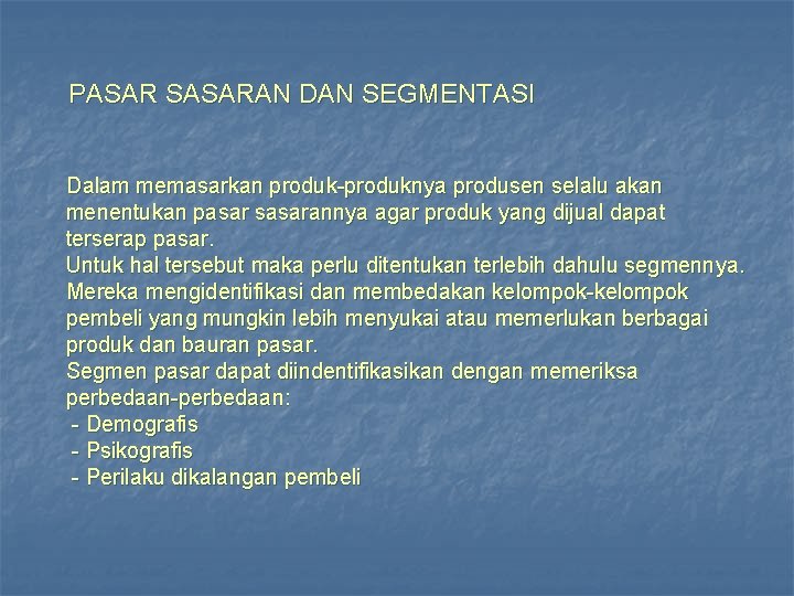 PASAR SASARAN DAN SEGMENTASI Dalam memasarkan produk-produknya produsen selalu akan menentukan pasar sasarannya agar